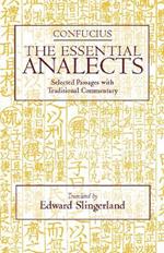 The Essential Analects: Selected Passages with Traditional Commentary