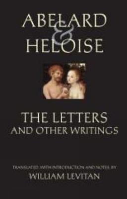 Abelard and Heloise: The Letters and Other Writings - Peter Abelard,Heloise,Stanley Lombardo - cover