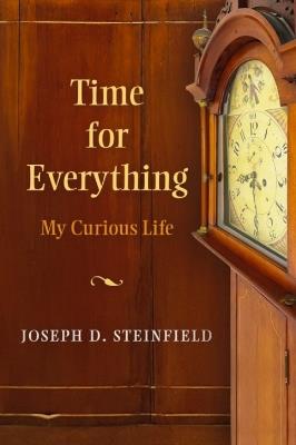 Time for Everything: My Curious Life - Joseph D Steinfield - cover
