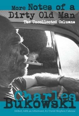 More Notes of a Dirty Old Man: The Uncollected Columns - Charles Bukowski - cover