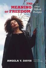 The Meaning of Freedom: And Other Difficult Dialogues