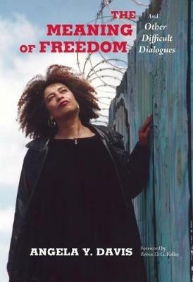 The Meaning of Freedom: And Other Difficult Dialogues - Angela Y. Davis - cover