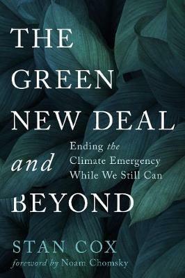 The Green New Deal and Beyond: Ending the Climate Emergency While We Still Can - Stan Cox - cover