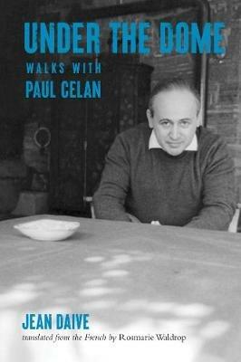 Under the Dome: Walks with Paul Celan - Jean Daive - cover