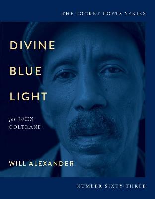 Divine Blue Light (For John Coltrane): Pocket Poets Series No. 63 - Will Alexander - cover