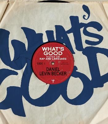 What's Good: Notes on Rap and Language - Daniel Levin Becker - cover
