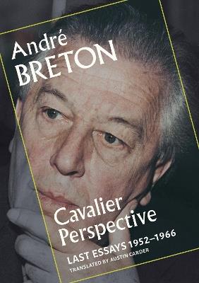 Cavalier Perspective: Last Essays, 1952-1966 - Andre Breton - cover
