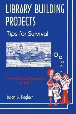 Library Building Projects: Tips for Survival - Susan B. Hagloch,James L. Thomas - cover