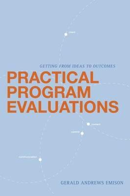 Practical Program Evaluations: Getting from Ideas to Outcomes - Gerald Andrews Emison - cover