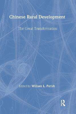 Chinese Rural Development: The Great Transformation: The Great Transformation - William L. Parish - cover