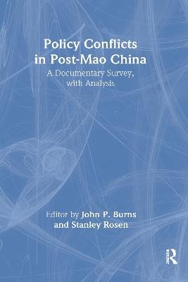 Policy Conflicts in Post-Mao China: A Documentary Survey with Analysis: A Documentary Survey with Analysis - John P. Burns,Stanley Rosen - cover