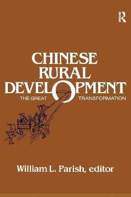 Chinese Rural Development: The Great Transformation: The Great Transformation - William L. Parish - cover
