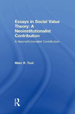 Essays in Social Value Theory: A Neoinstitutionalist Contribution: A Neoinstitutionalist Contribution - Marc R. Tool - cover
