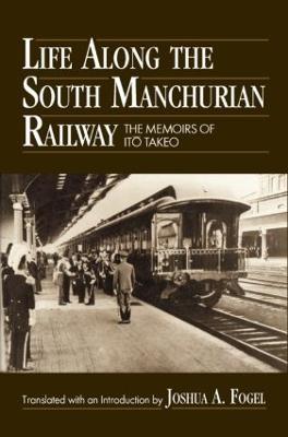 Life Along the South Manchurian Railroad - Ito Takeo,Joshua A. Fogel - cover