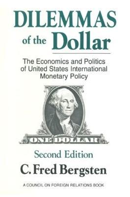 Dilemmas of the Dollar: Economics and Politics of United States International Monetary Policy - C. Fred Bergsten - cover