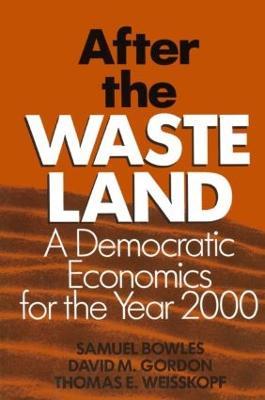 After the Waste Land: Democratic Economics for the Year 2000 - Samuel Bowles,David M. Gordon,Thomas E. Weisskopf - cover