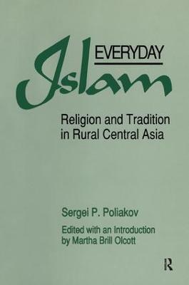 Everyday Islam: Religion and Tradition in Rural Central Asia - Sergei P. Poliakov,Martha Brill Olcott - cover