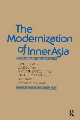 The Modernization of Inner Asia - Cyril E. Black,Louis Dupree,Elizabeth Endicott-West - cover