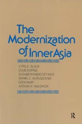The Modernization of Inner Asia - Cyril E. Black,Louis Dupree,Elizabeth Endicott-West - cover