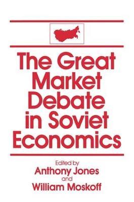 The Great Market Debate in Soviet Economics: An Anthology: An Anthology - David M Jones,William Moskoff - cover
