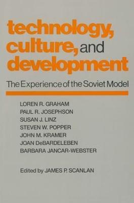 Technology, Culture and Development: The Experience of the Soviet Model - James P. Scanlan - cover