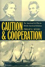 Caution and Cooperation: The American Civil War in British-American Relations