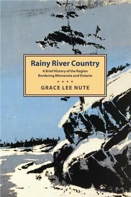Rainy River Country: A Brief History of the Region Bordering Minnesota and Ontario - Grace Lee Nute - cover
