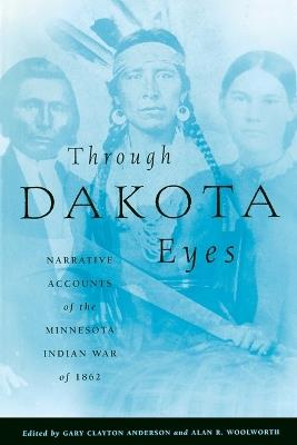 Through Dakota Eyes: Narrative Accounts of the Minnesota Indian War of 1862 - cover