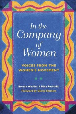 In the Company of Women: Voices from the Women's Movement - Bonnie Watkins,Nina Rothchild - cover