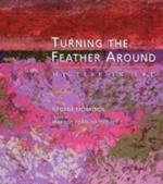 Turning the Feather Around: My Life in Art