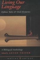Living Our Language: Ojibwe Tales and Oral Histories - cover