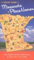 Pocket Guide to Minnesota Place Names: The Stories Behind 1200 Place in the North Star State - Michael Fedo - cover