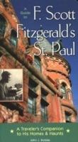 Guide to F. Scott Fitzgerald's St Paul: A Traveler's Companion to His Homes and Haunts