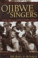 Ojibwe Singers: Hymns, Grief and a Native Culture in Motion - Michael D. McNally - cover