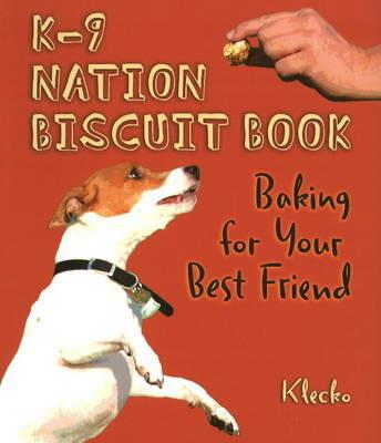 K-9 Nation Biscuit Book: Baking for Your Best Friend - Klecko - cover