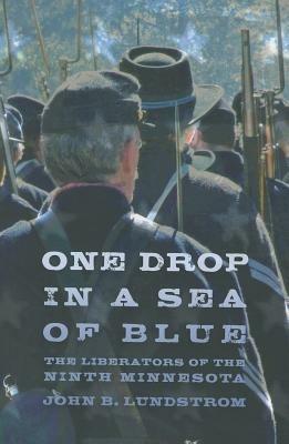 One Drop in a Sea of Blue: The Liberators of the Ninth Minnesota - John B. Lundstrom - cover