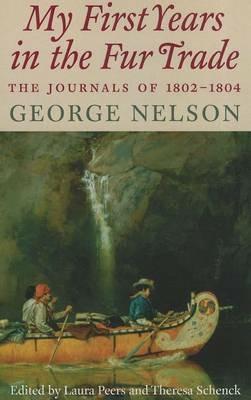 My First Years in the Fur Trade: The Journals of 1802-1804 - George Nelson - cover