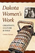 Dakota Women's Work: Creativity, Culture & Exile