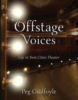 Offstage Voices: Life in Twin Cities Theater - Peg Guilfoyle - cover