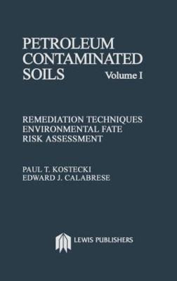 Petroleum Contaminated Soils, Volume I: Remediation Techniques, Environmental Fate, and Risk Assessment - Paul T. Kostecki - cover