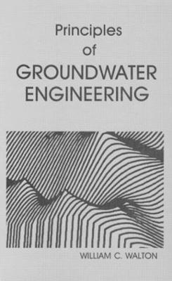 Principles of Groundwater Engineering - William C. Walton - cover