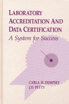 Laboratory Accreditation and Data Certification: A System for Success - Carla H. Dempsey,Jimmie D. Petty - cover