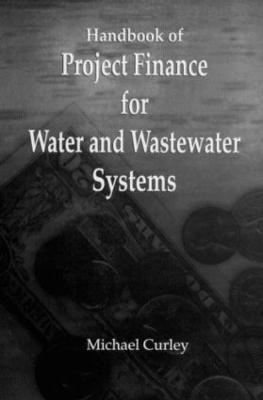 Handbook of Project Finance for Water and Wastewater Systems - Michael Curley - cover