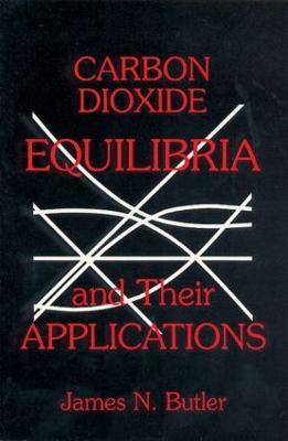 Carbon Dioxide Equilibria and Their Applications - James N. Butler - cover