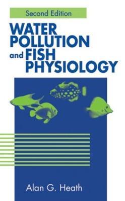 Water Pollution and Fish Physiology - Alan G. Heath - cover