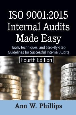 ISO 9001: 2015 Internal Audits Made Easy: Tools, Techniques, and Step-by-Step Guidelines for Successful Internal Audits - Ann W Phillips - cover