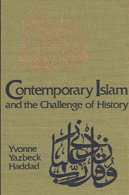 Contemporary Islam and the Challenge of History - Yvonne Yazbeck Haddad - cover