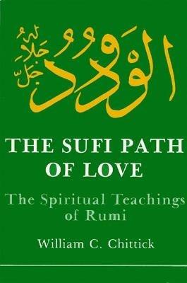 The Sufi Path of Love: The Spiritual Teachings of Rumi - William C. Chittick - cover