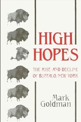 High Hopes: The Rise and Decline of Buffalo, New York - Mark Goldman - cover