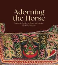 Adorning the Horse: Equestrian Textiles for Power and Prestige, 6th–20th Centuries